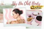 Tẩy Da Chết Body Tại Nhà