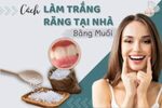Cách Làm Trắng Răng Tại Nhà Bằng Muối