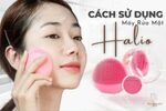 Cách Sử Dụng Máy Rửa Mặt Halio